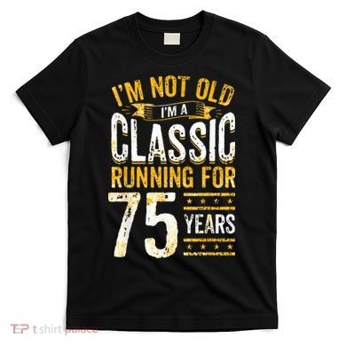 75th Birthday I 75 Year Old Classic T-Shirt