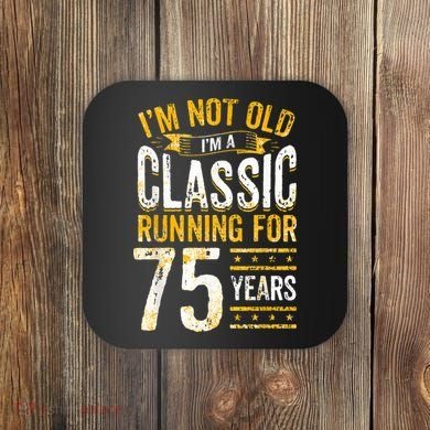 75th Birthday I 75 Year Old Classic Coaster