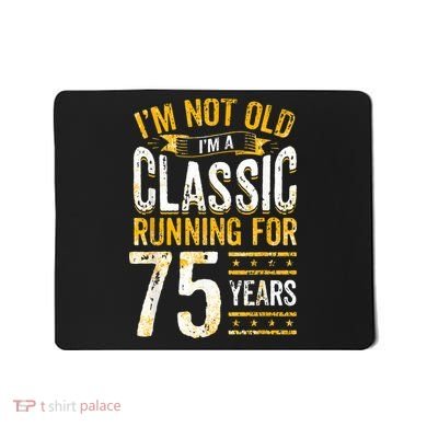 75th Birthday I 75 Year Old Classic Mousepad