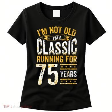 75th Birthday I 75 Year Old Classic Women's T-Shirt