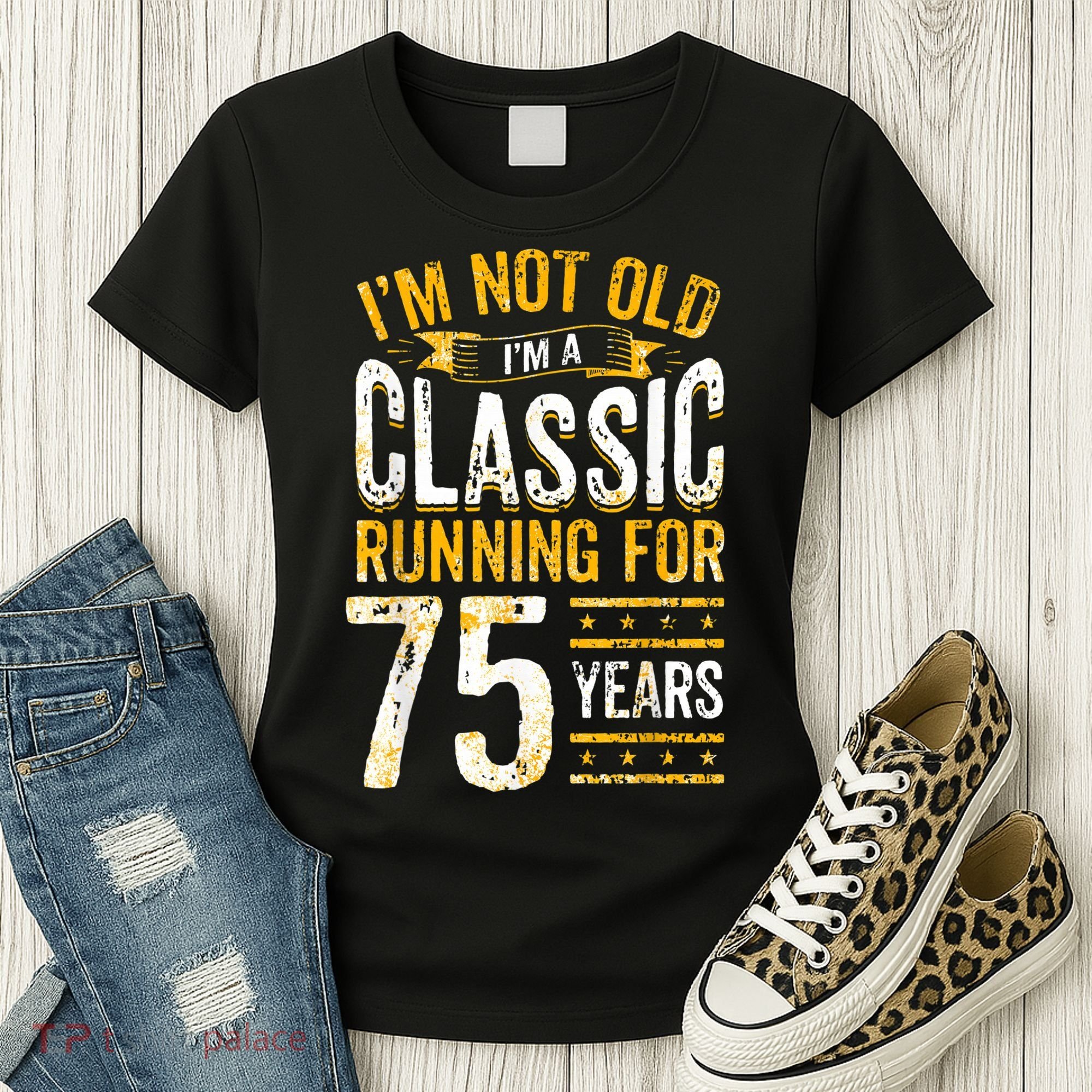 75th Birthday I 75 Year Old Classic Women's T-Shirt