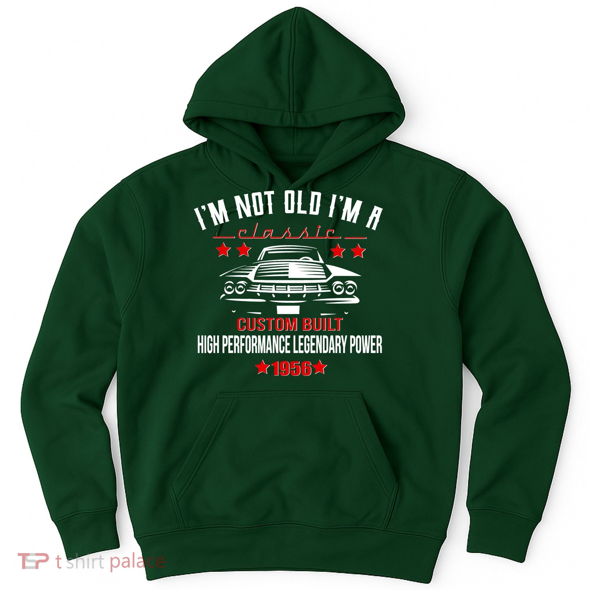 70th Birthday I'm Not Old I'm A Classic 1956 Custom Built High Performance Legendary Power Hoodie