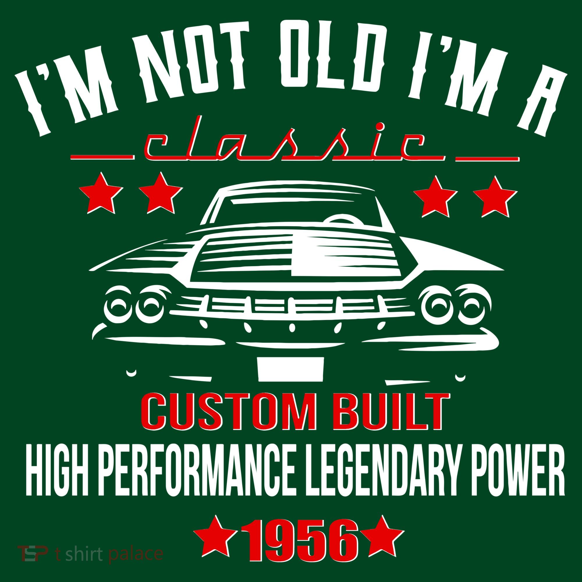70th Birthday I'm Not Old I'm A Classic 1956 Custom Built High Performance Legendary Power Long Sleeve Shirt