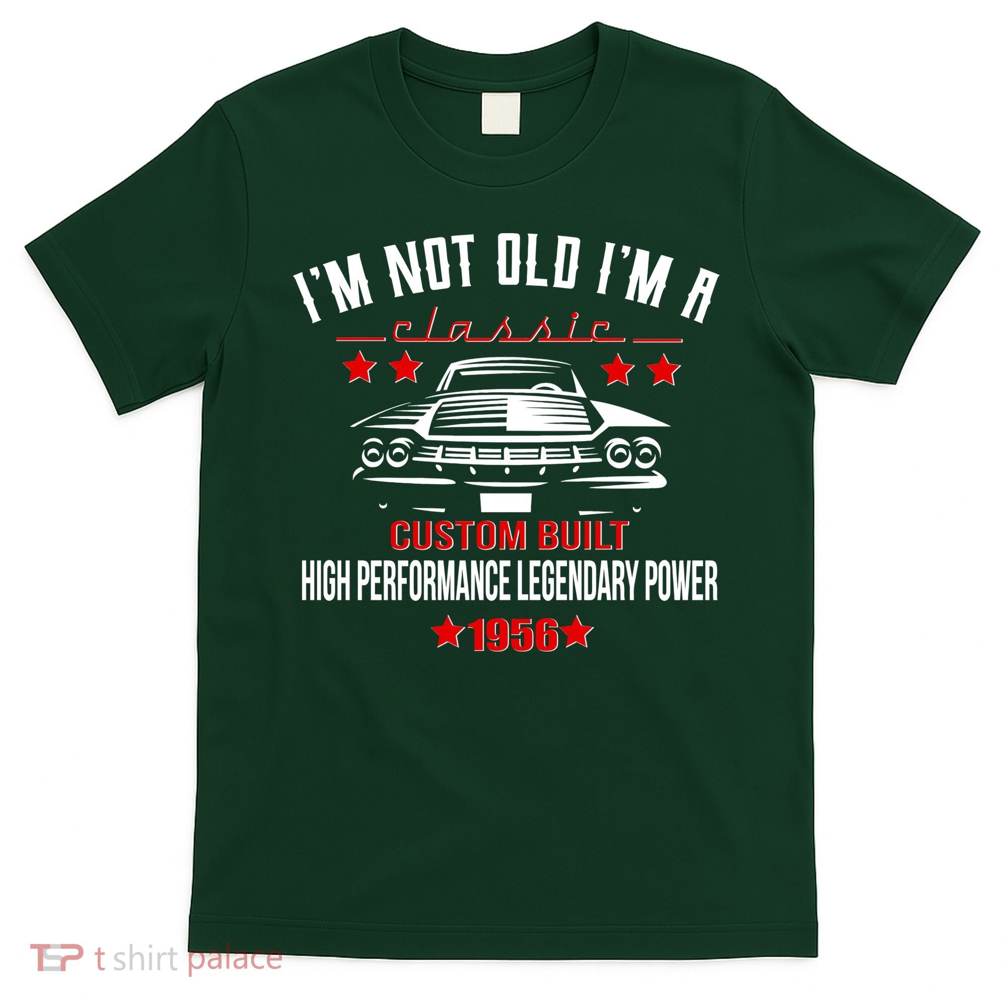 70th Birthday I'm Not Old I'm A Classic 1956 Custom Built High Performance Legendary Power T-Shirt