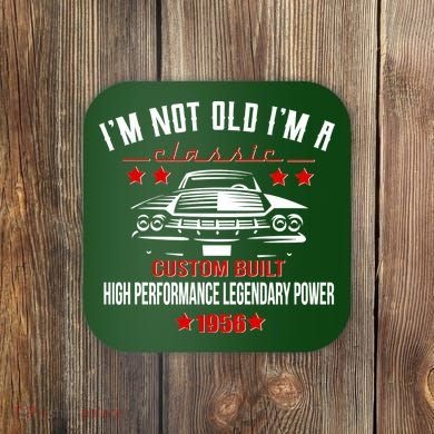 70th Birthday I'm Not Old I'm A Classic 1956 Custom Built High Performance Legendary Power Coaster