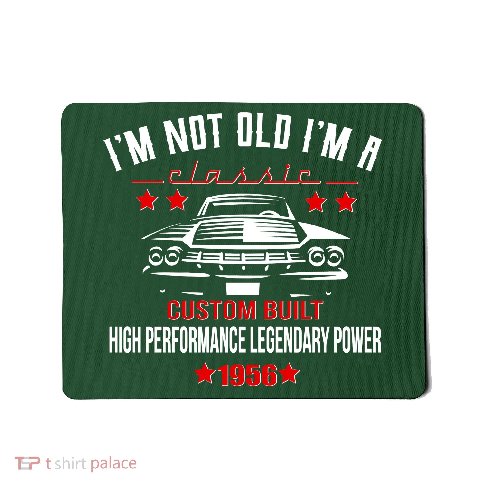 70th Birthday I'm Not Old I'm A Classic 1956 Custom Built High Performance Legendary Power Mousepad