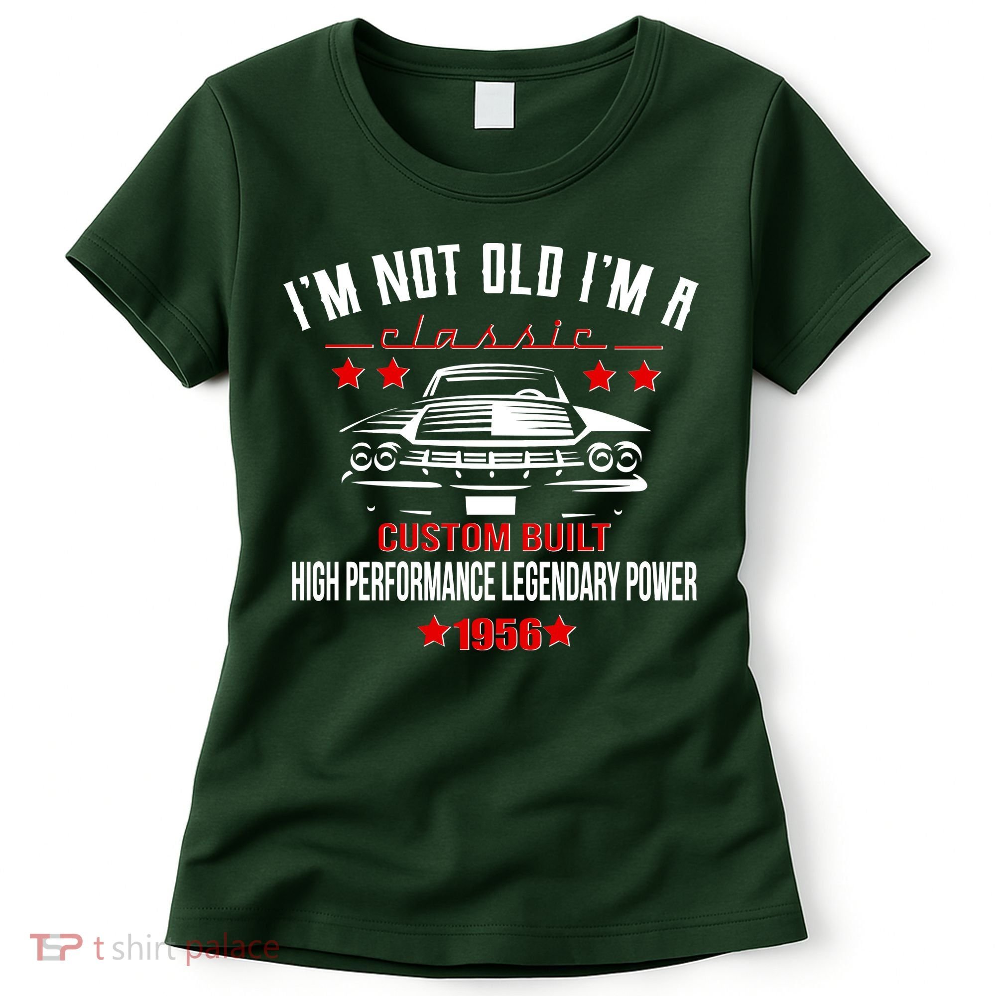 70th Birthday I'm Not Old I'm A Classic 1956 Custom Built High Performance Legendary Power Women's T-Shirt