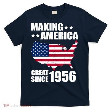 70th Birthday Making American Great Since 1956 T-Shirt