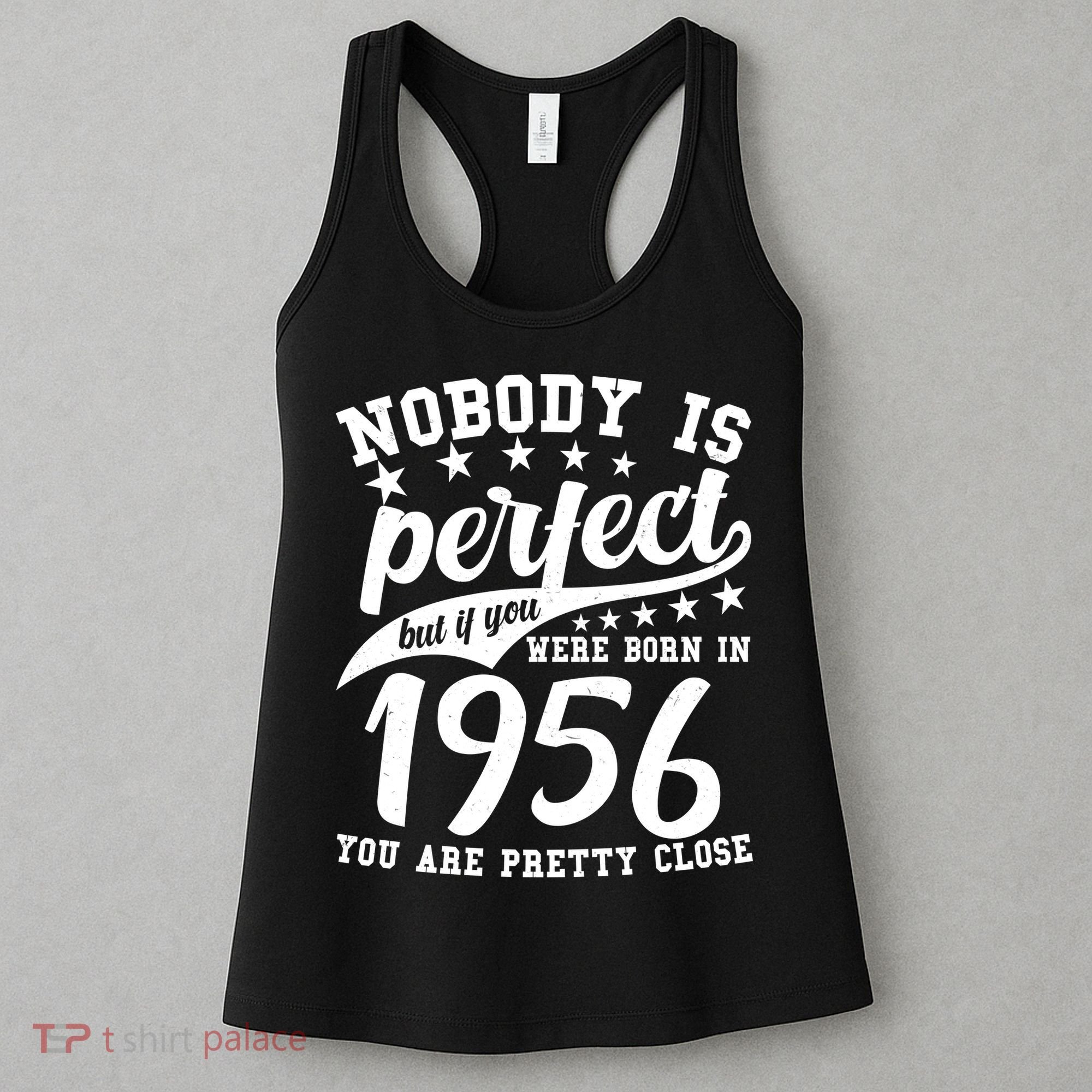 70th Birthday Nobody Is Perfect Born In 1956 You Are Pretty Close  Women's Tank Top