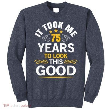 75th Birthday Present design Took Me 75 Years Old Birthday Present Sweatshirt