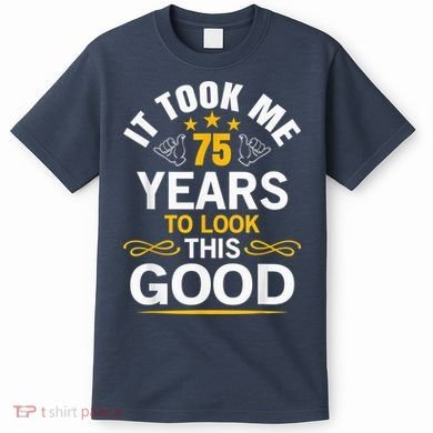 75th Birthday Present design Took Me 75 Years Old Birthday Present T-Shirt