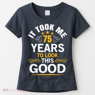 75th Birthday Present design Took Me 75 Years Old Birthday Present Women's T-Shirt