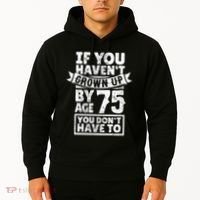 75th Birthday Present Saying - Hilarious Age 75 Grow Up Fun Gag Gift Hoodie thumb 2