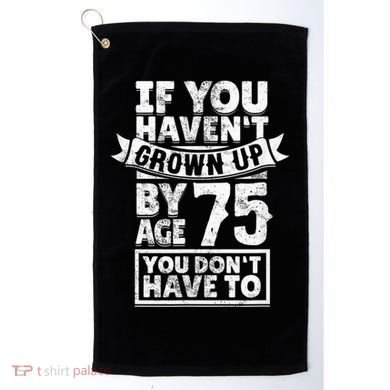 75th Birthday Present Saying - Hilarious Age 75 Grow Up Fun Gag Gift Golf Towel