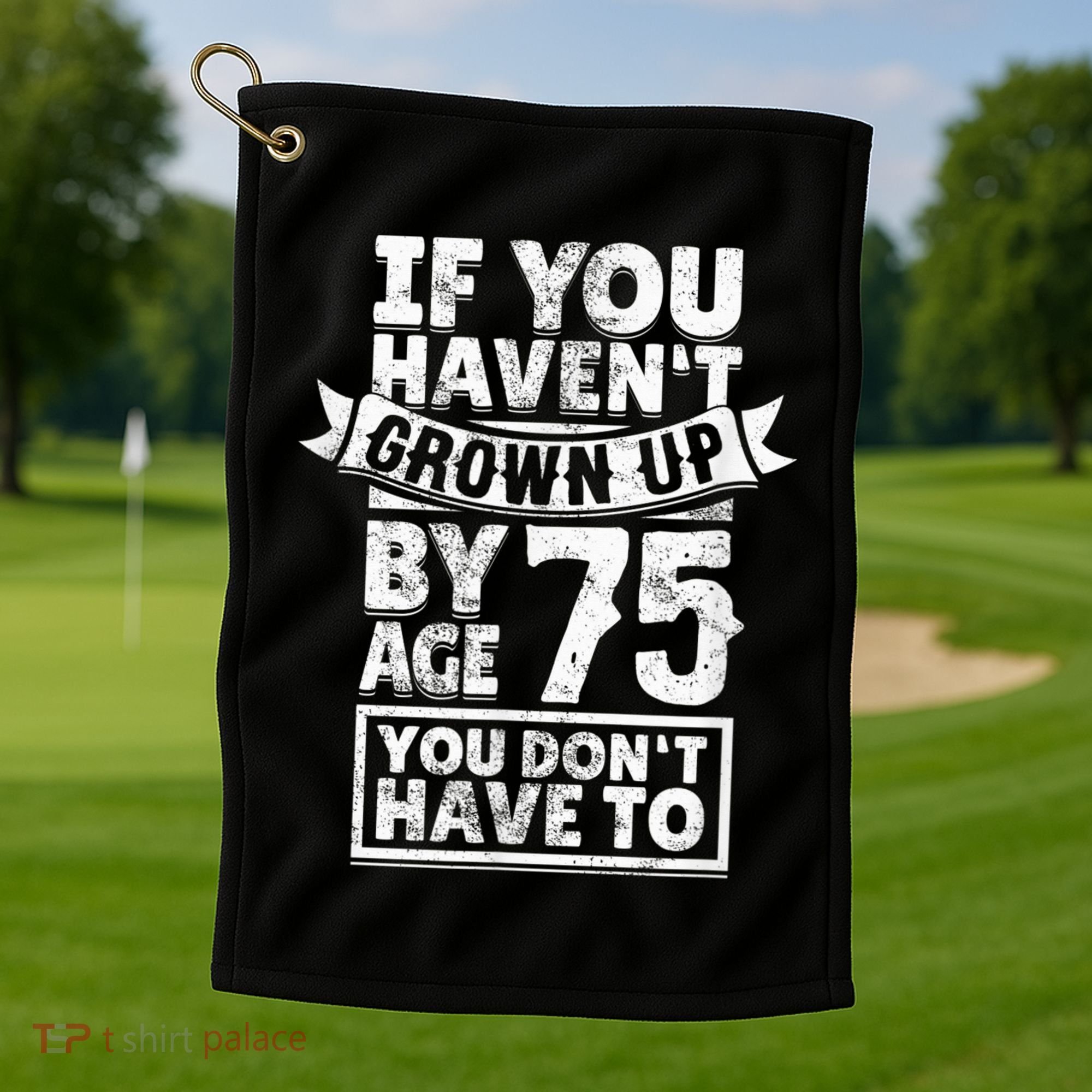 75th Birthday Present Saying - Hilarious Age 75 Grow Up Fun Gag Gift Golf Towel