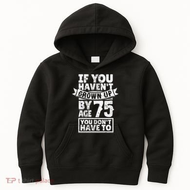 75th Birthday Present Saying - Hilarious Age 75 Grow Up Fun Gag Gift Kids Hoodie