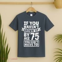 75th Birthday Present Saying - Hilarious Age 75 Grow Up Fun Gag Gift T-Shirt thumb 2