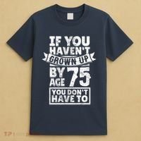 75th Birthday Present Saying - Hilarious Age 75 Grow Up Fun Gag Gift T-Shirt thumb 4