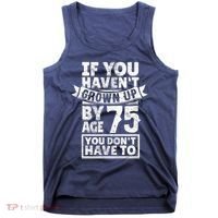 75th Birthday Present Saying - Hilarious Age 75 Grow Up Fun Gag Gift Tank Top thumb 0
