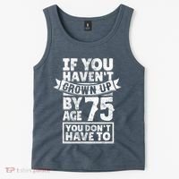 75th Birthday Present Saying - Hilarious Age 75 Grow Up Fun Gag Gift Tank Top thumb 2