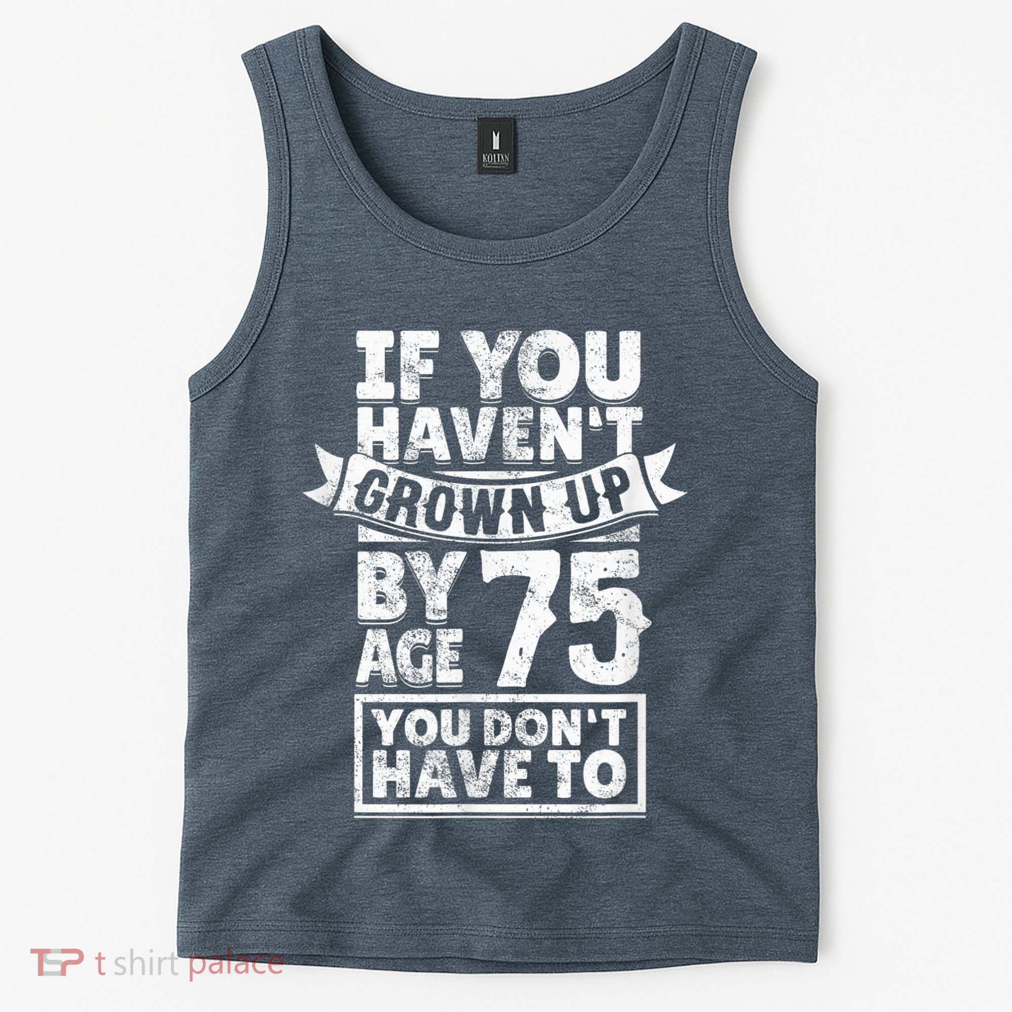 75th Birthday Present Saying - Hilarious Age 75 Grow Up Fun Gag Gift Tank Top