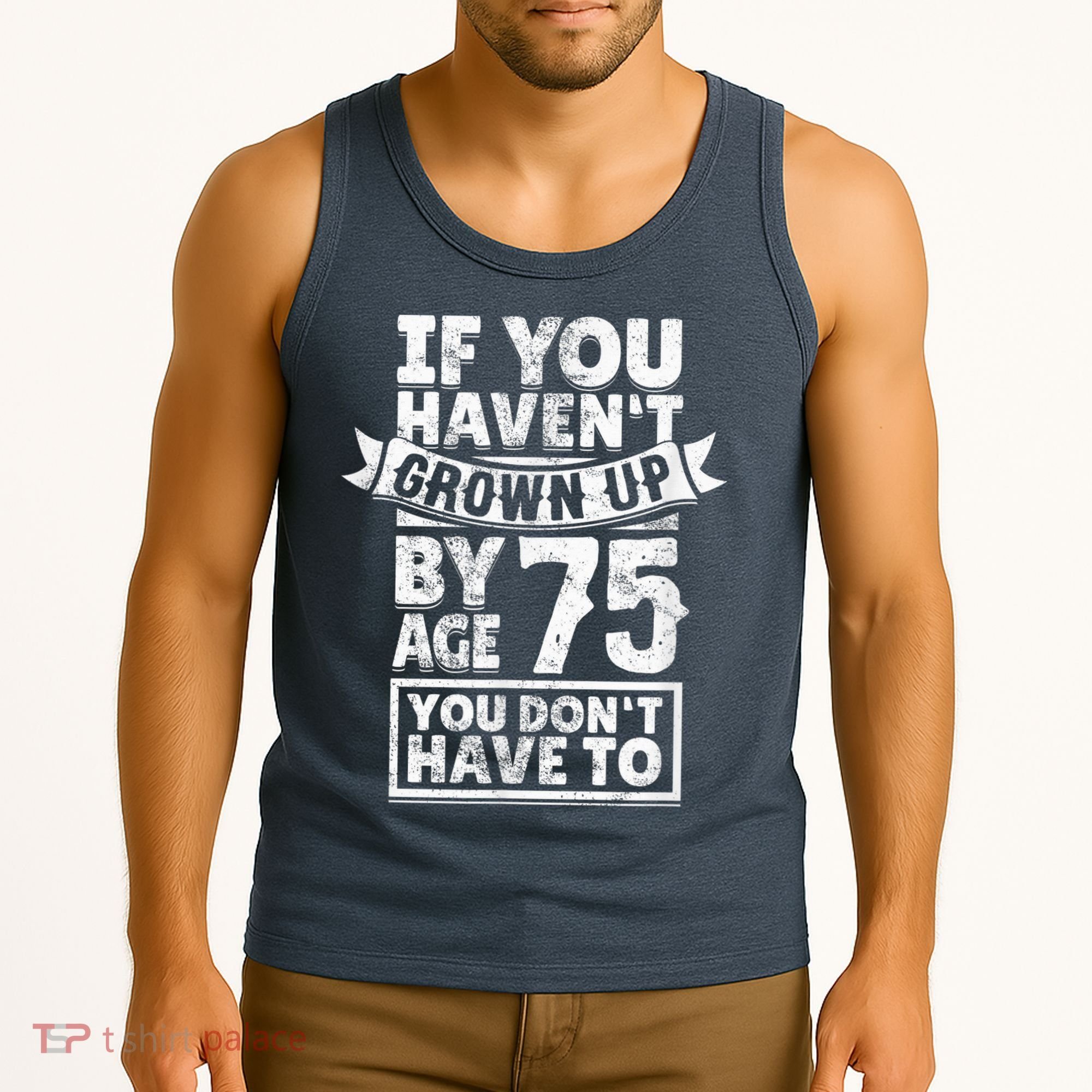 75th Birthday Present Saying - Hilarious Age 75 Grow Up Fun Gag Gift Tank Top
