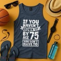 75th Birthday Present Saying - Hilarious Age 75 Grow Up Fun Gag Gift Tank Top thumb 4