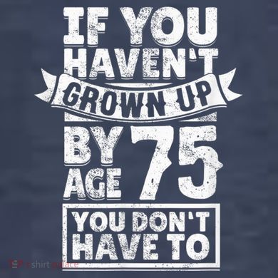 75th Birthday Present Saying - Hilarious Age 75 Grow Up Fun Gag Gift Tank Top