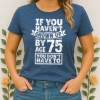 75th Birthday Present Saying - Hilarious Age 75 Grow Up Fun Gag Gift Women's T-Shirt thumb 2