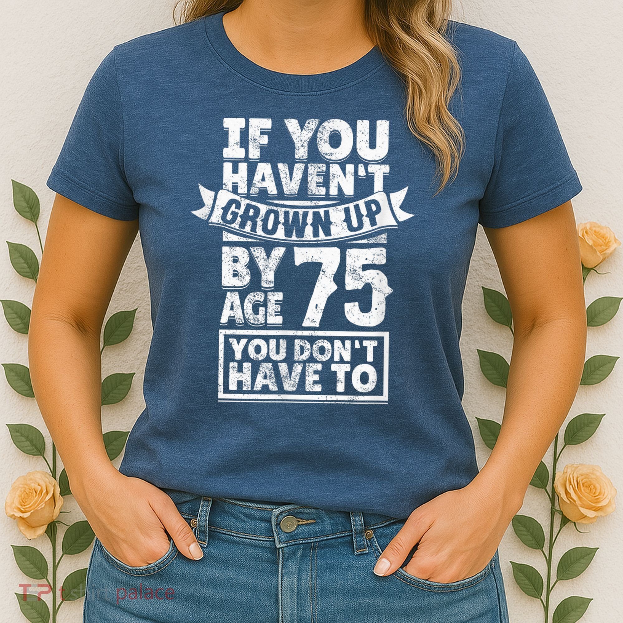 75th Birthday Present Saying - Hilarious Age 75 Grow Up Fun Gag Gift Women's T-Shirt