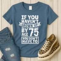 75th Birthday Present Saying - Hilarious Age 75 Grow Up Fun Gag Gift Women's T-Shirt thumb 3