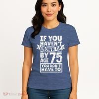 75th Birthday Present Saying - Hilarious Age 75 Grow Up Fun Gag Gift Women's T-Shirt thumb 4