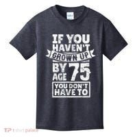 75th Birthday Present Saying - Hilarious Age 75 Grow Up Fun Gag Gift Kids T-Shirt thumb 0