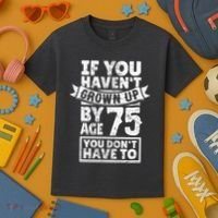 75th Birthday Present Saying - Hilarious Age 75 Grow Up Fun Gag Gift Kids T-Shirt thumb 3
