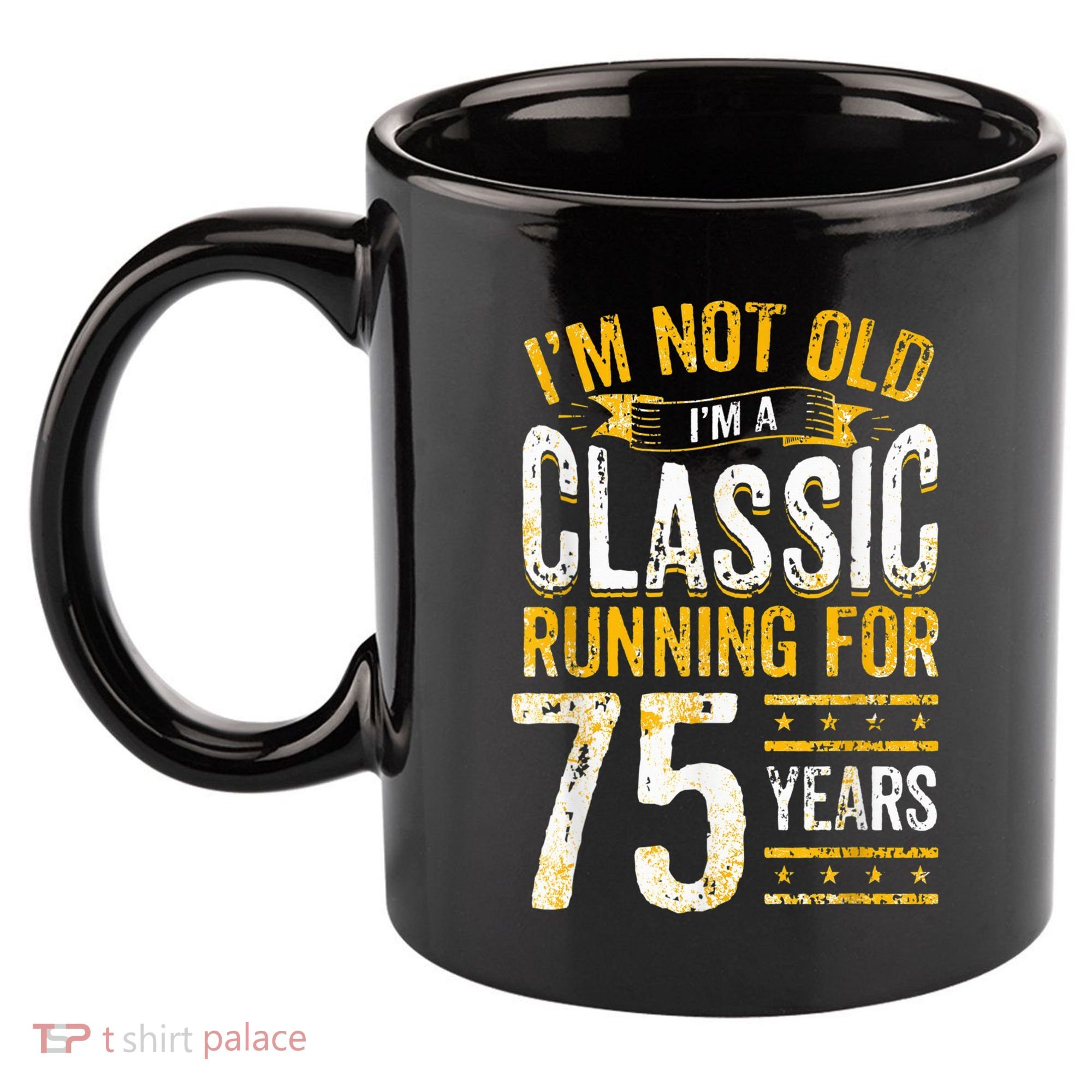 75th Birthday Present I 75 Year Old Classic 11oz C Handle Ceramic Mug