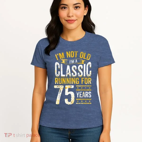 75th Birthday Present I 75 Year Old Classic Women's T-Shirt