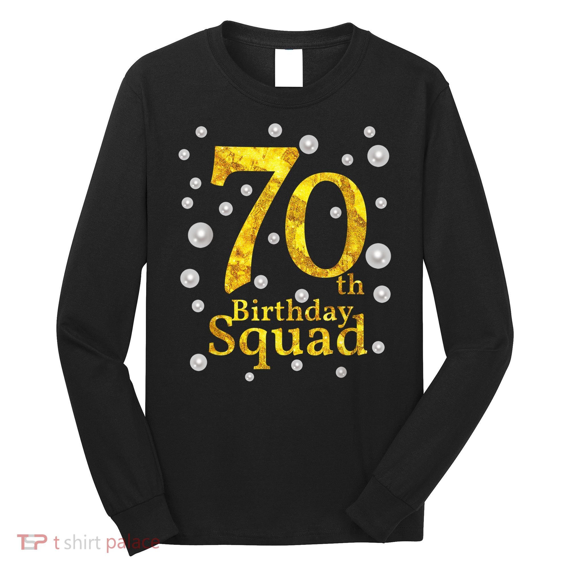 70th Birthday Squad Party Bday Gold Pearl Print Matching Long Sleeve Shirt