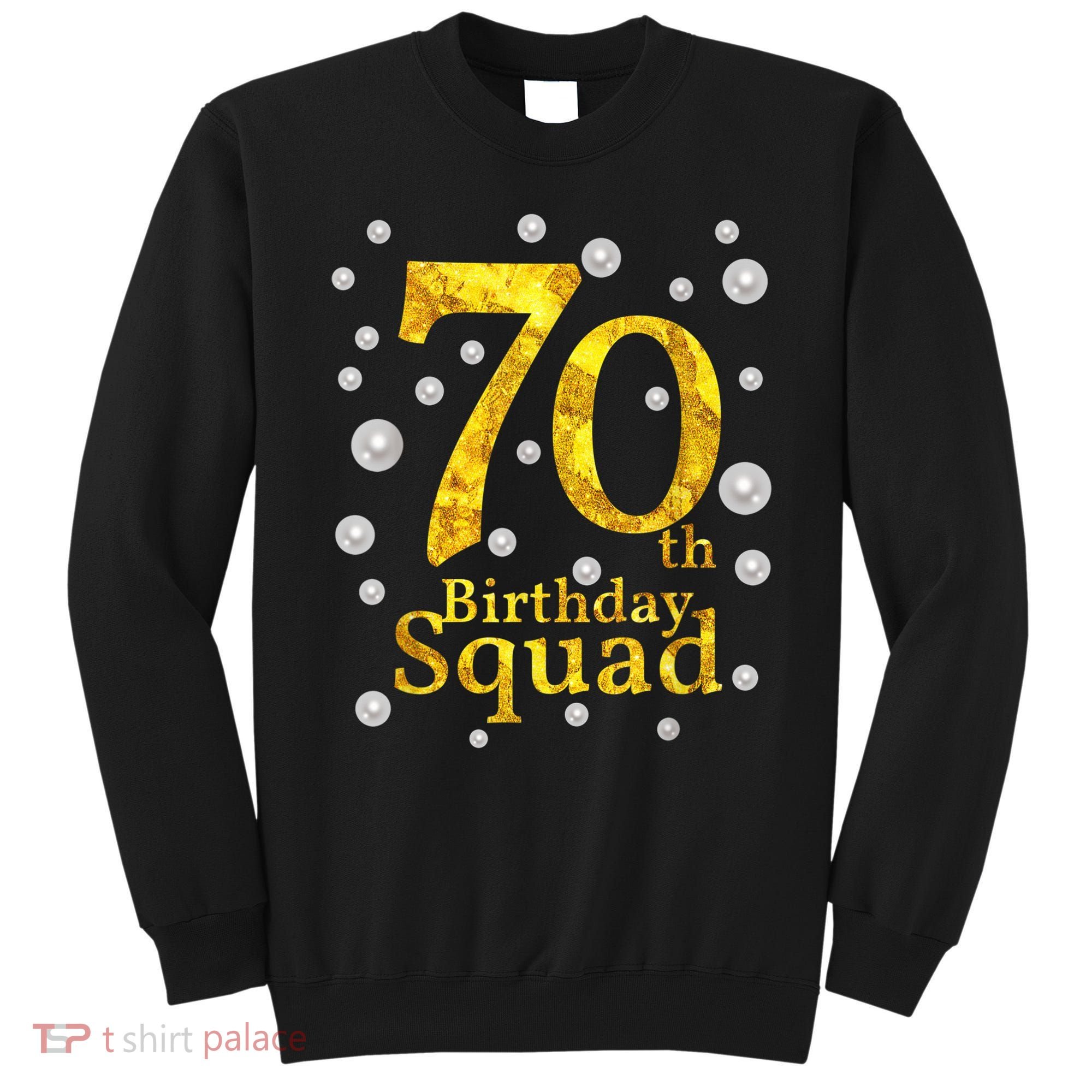 70th Birthday Squad Party Bday Gold Pearl Print Matching Sweatshirt