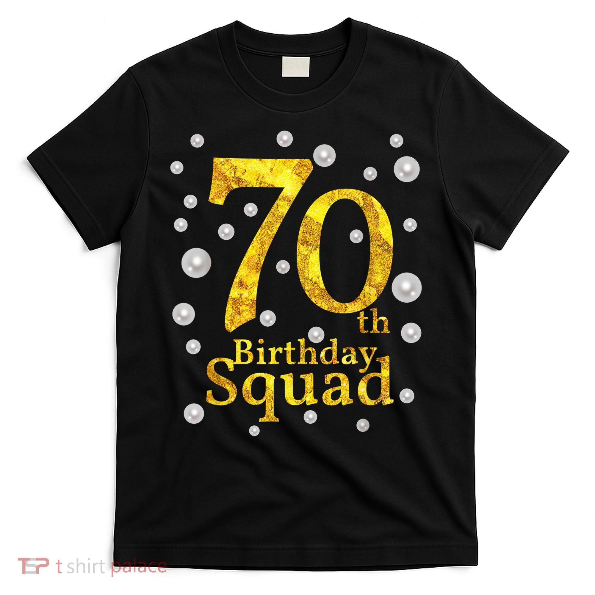 70th Birthday Squad Party Bday Gold Pearl Print Matching T-Shirt