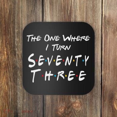 73rd Birthday The One Where I Turn Seventy Three Retro Coaster