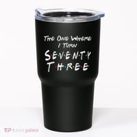 73rd Birthday The One Where I Turn Seventy Three Retro Tumbler thumb 0