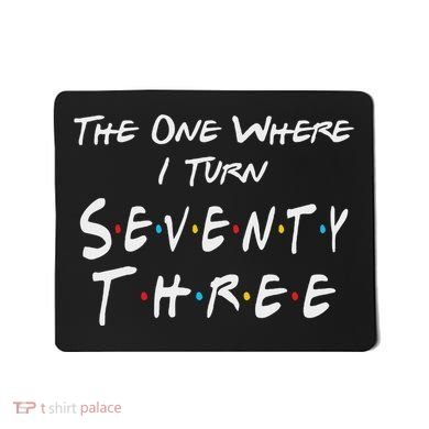 73rd Birthday The One Where I Turn Seventy Three Retro Mousepad