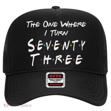 73rd Birthday The One Where I Turn Seventy Three Retro Hat