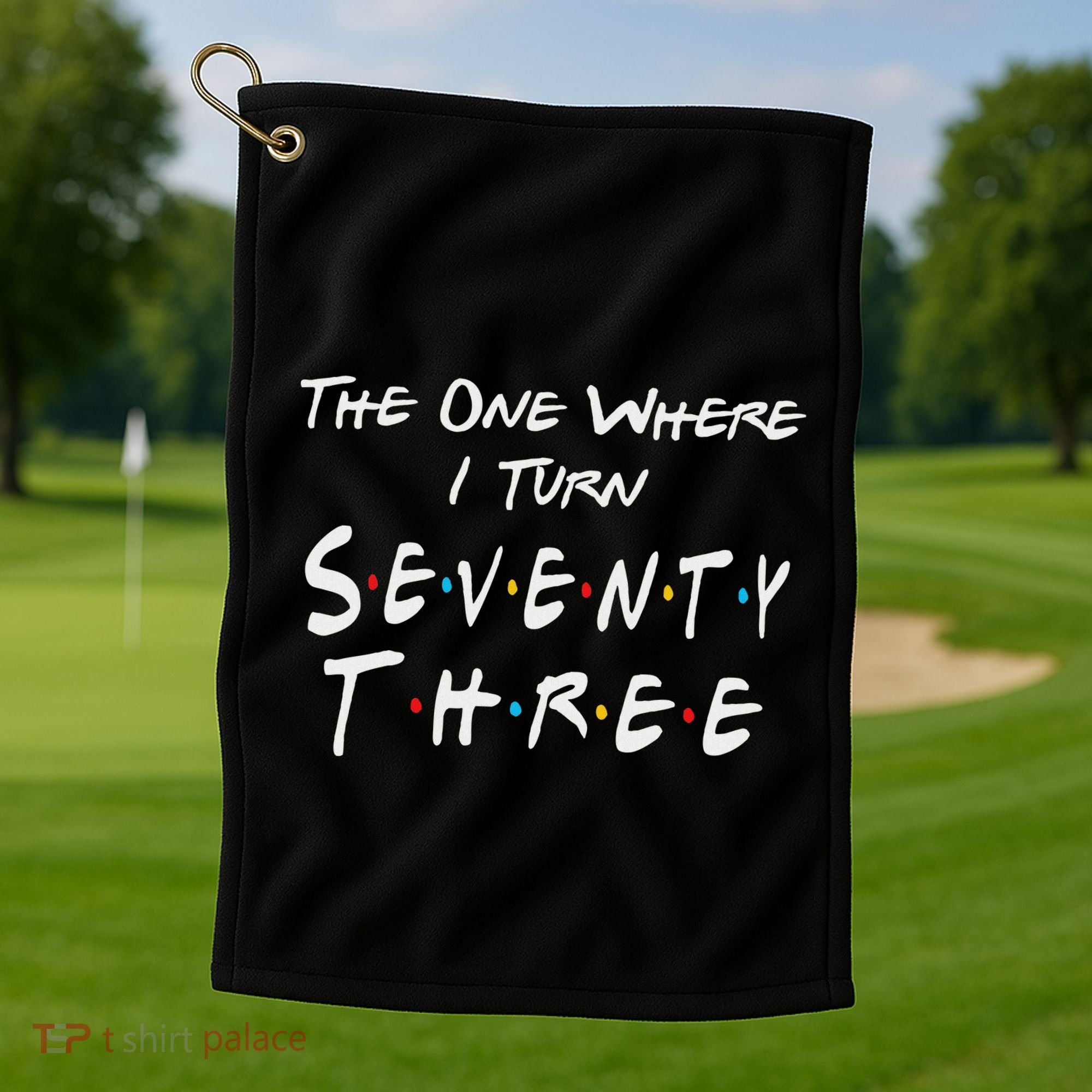 73rd Birthday The One Where I Turn Seventy Three Retro Golf Towel