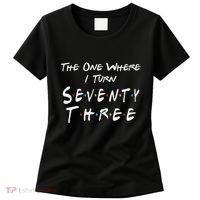 73rd Birthday The One Where I Turn Seventy Three Retro Women's T-Shirt thumb 0