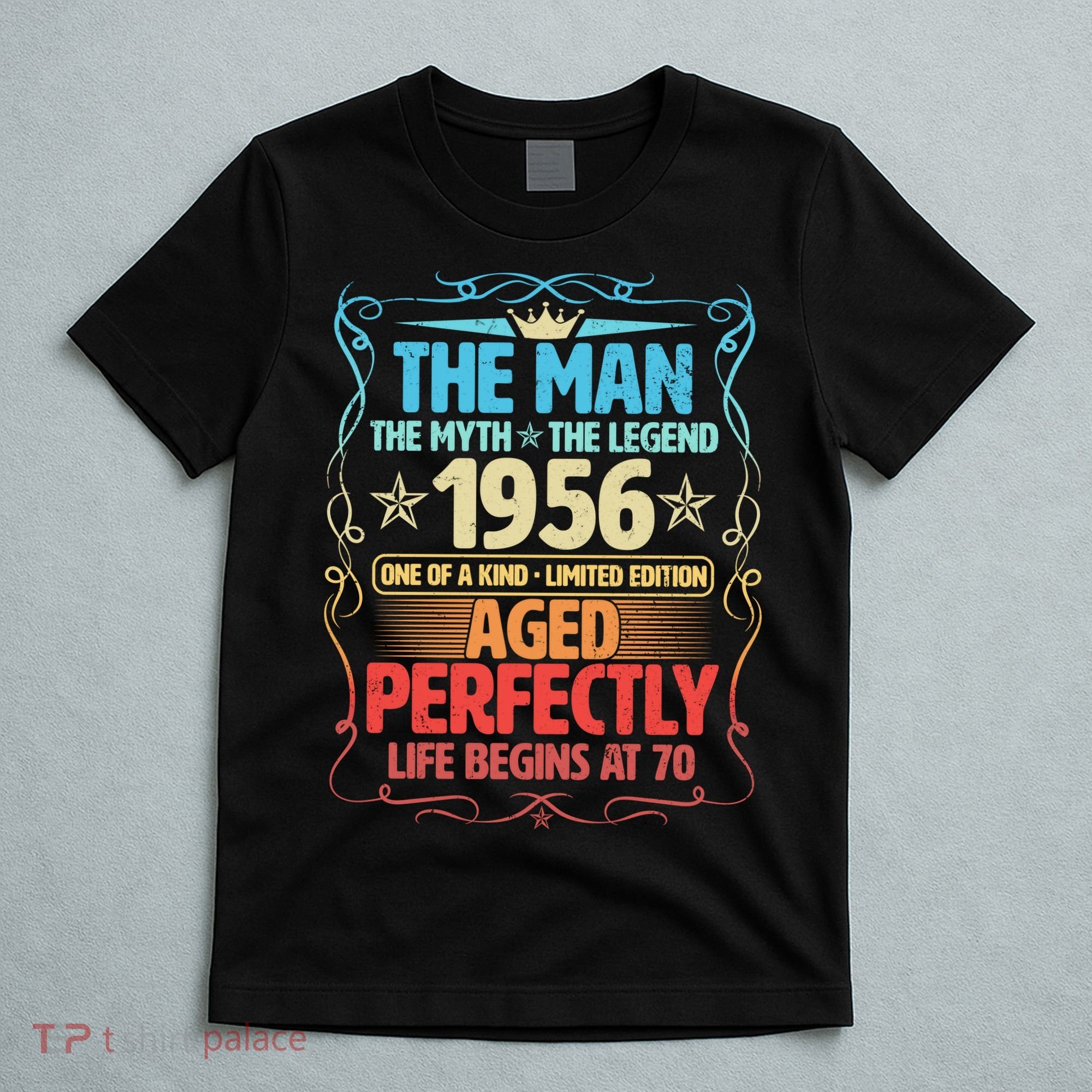 70th Birthday The Man The Myth The Legend 1956 One Of A Kind Limited Edition T-Shirt