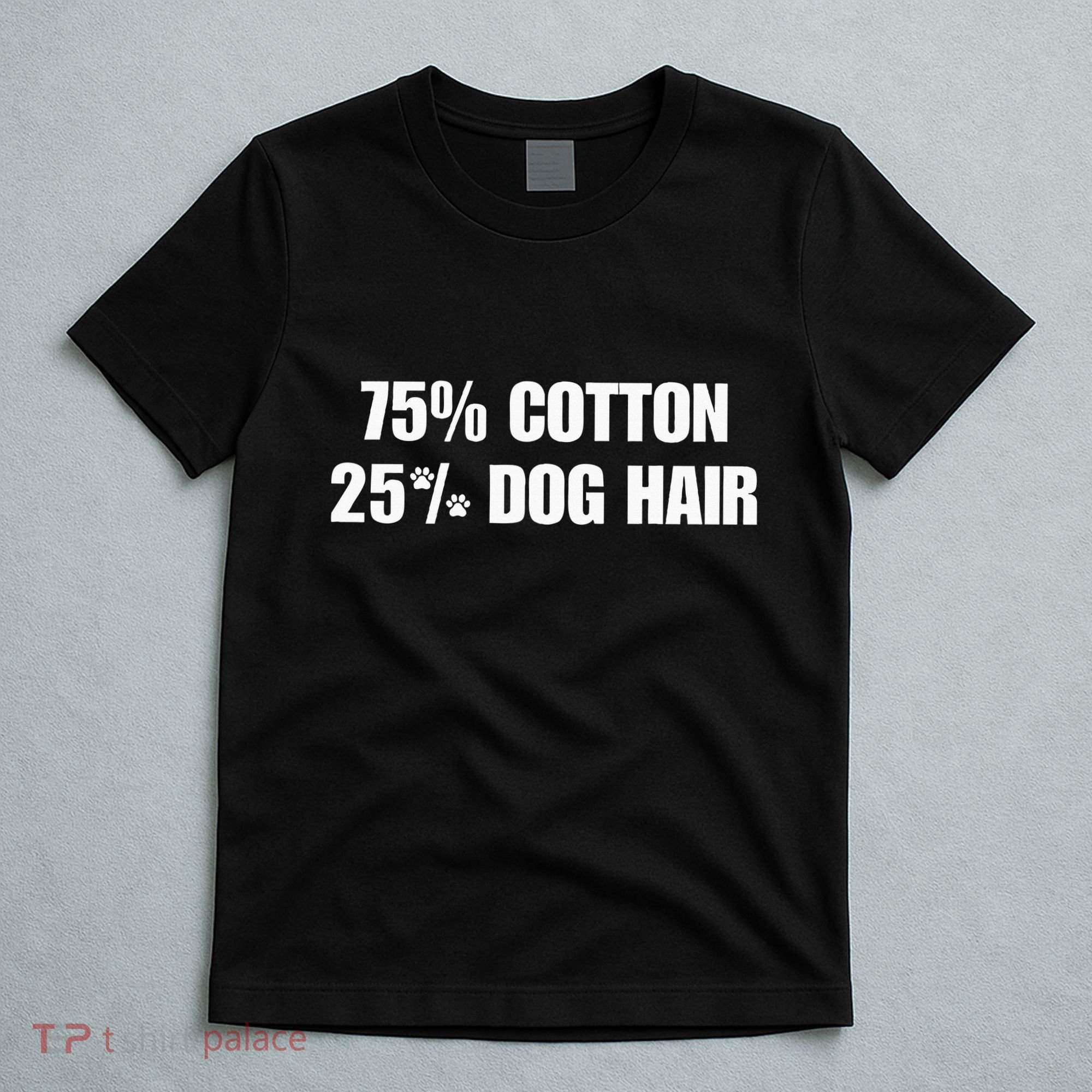 75 Cotton 25 Percent Dog Hair T-Shirt