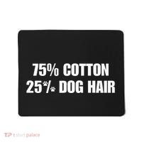 75 Cotton 25 Percent Dog Hair Mousepad thumb 0