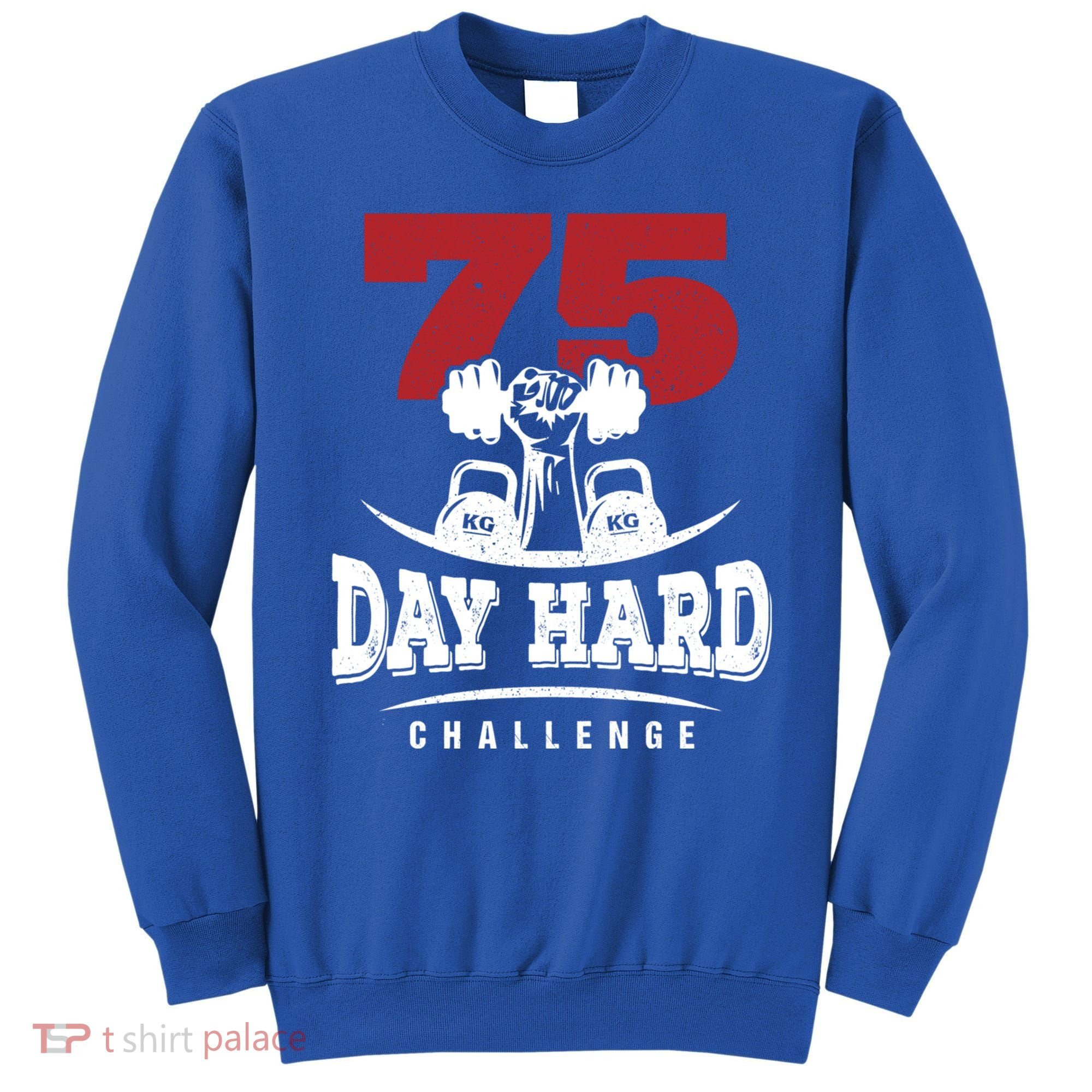 75 Day Hard Challenge Workout Motivation Gift Sweatshirt