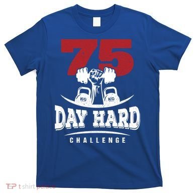 75 Day Hard Challenge Workout Motivation Gift T-Shirt